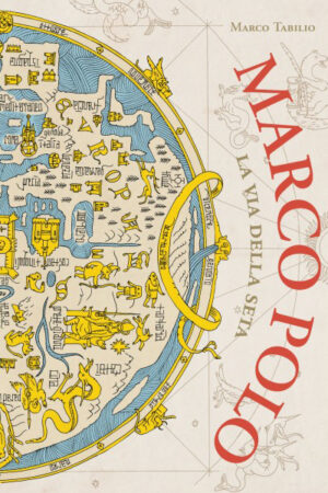 Marco Polo. La via della seta - Nuova edizione