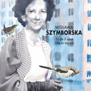 Wislawa Szymborska﻿, Si dà il caso che io sia qui﻿