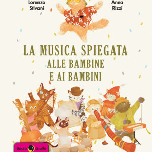 La musica spiegata alle bambine e ai bambini firmato da Lorenzo Stivani e Anna Rizzi