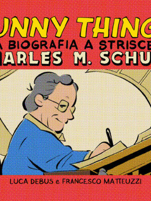 Funny Things - Una biografia a strisce su Charles M. Schulz