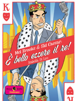 Mel Brooks & Sid Caesar: è bello essere il re! - Con disegno originale di Isabella Di Leo
