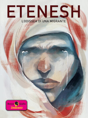 Etenesh. L'odissea di una migrante - Con disegno originale di Paolo Castaldi