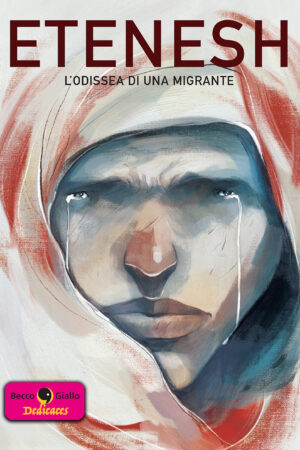 Etenesh. L'odissea di una migrante - Con disegno originale di Paolo Castaldi